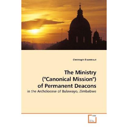 The Ministry ('Canonical Mission') of Permanent Deacons, Sachbücher von Christoph Eisentraut
