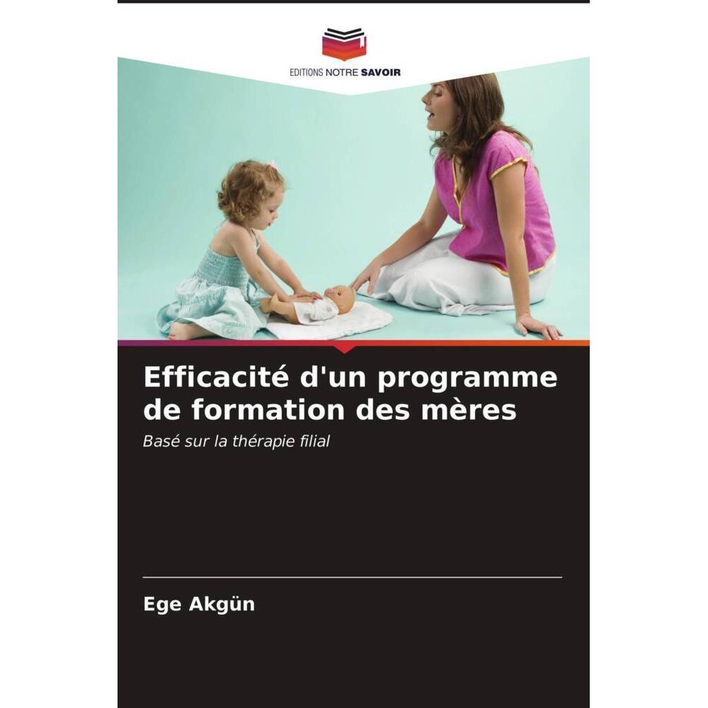 Efficacité d'un programme de formation des mères, Fachbücher von Ege Akgün