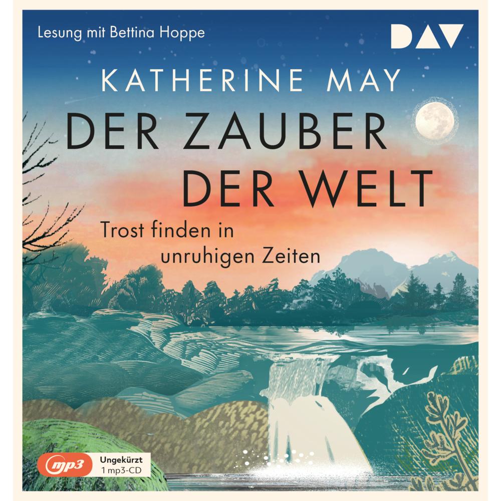 Der Zauber der Welt. Trost finden in unruhigen Zeiten, Hörbücher von Bettina Hoppe, Marieke Heimburger, Katherine May
