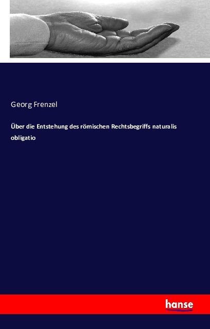Produktbild Über die Entstehung des römischen Rechtsbegriffs naturalis obligatio (Georg Frenzel, 2016)