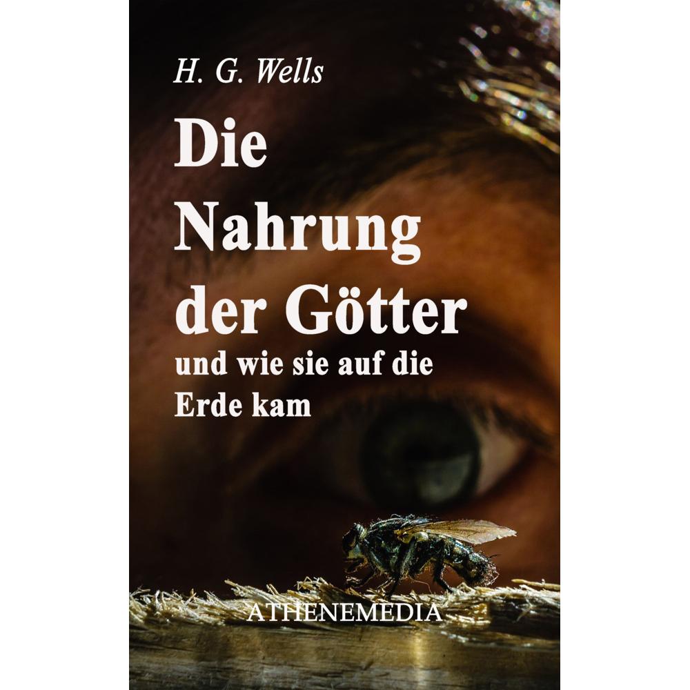 Die Nahrung der Götter und wie sie auf die Erde kam, Belletristik von H. G. Wells