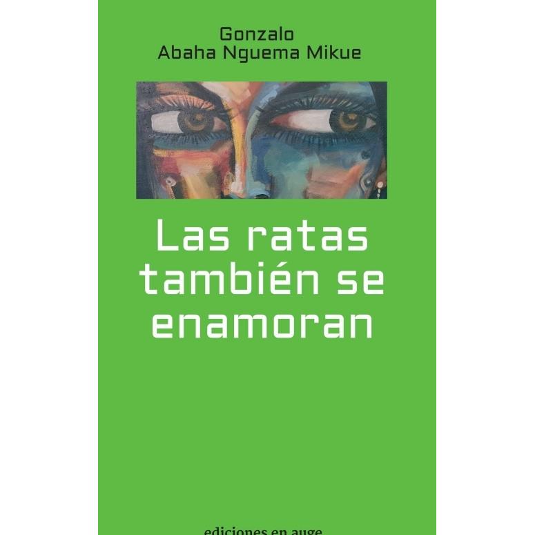 Las ratas también se enamoran, Belletristik von Gonzalo Abaha Nguema Mikue