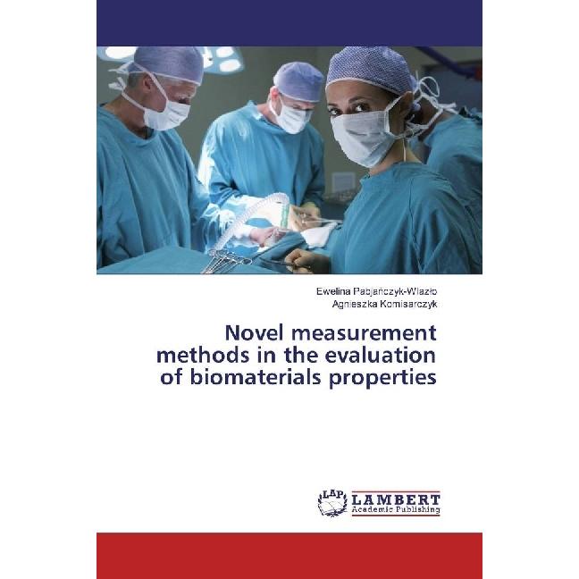 Novel measurement methods in the evaluation of biomaterials properties, Fachbücher von Ewelina Pabjanczyk-Wlazlo, Agnies...