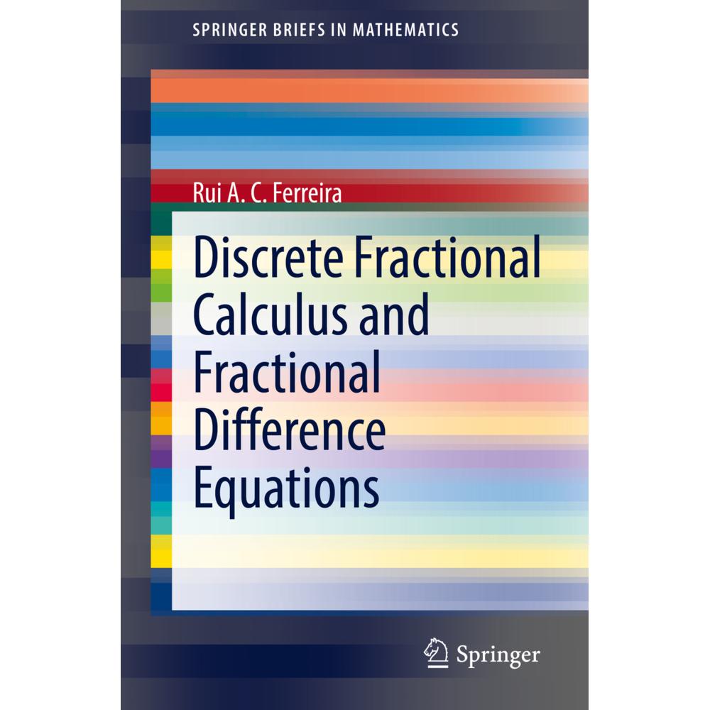 Discrete Fractional Calculus and Fractional Difference Equations, Fachbücher von Rui A. C. Ferreira
