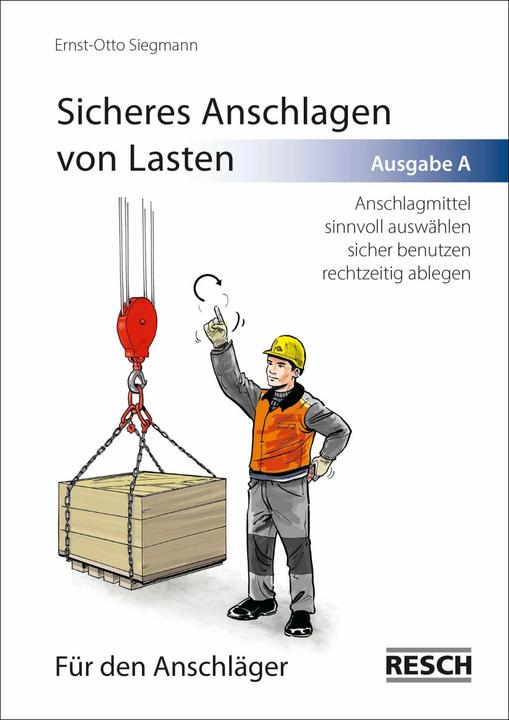 Produktbild Sicheres Anschlagen von Lasten. Ausgabe A: Für den Anschläger (Deutsch, Ernst-Otto Siegmann, 2019)