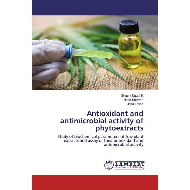 Antioxidant and antimicrobial activity of phytoextracts, Fachbücher von Neha Sharma, Shuchi Kaushik, Udita Tiwari