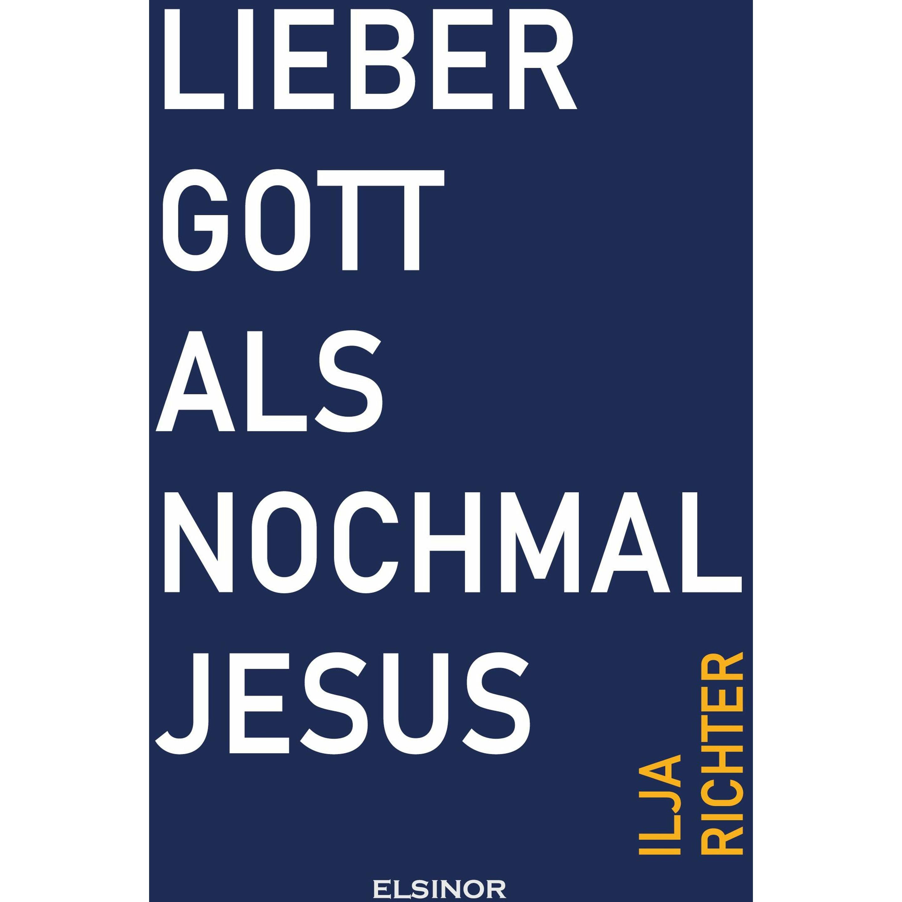 Lieber Gott als nochmal Jesus, Belletristik von Ilja Richter