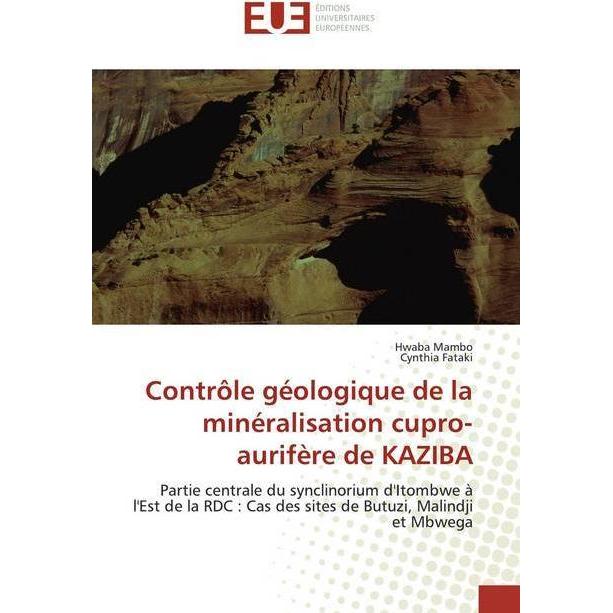 Contrôle géologique de la minéralisation cupro-aurifère de KAZIBA, Fachbücher von Cynthia Fataki, Hwaba Mambo