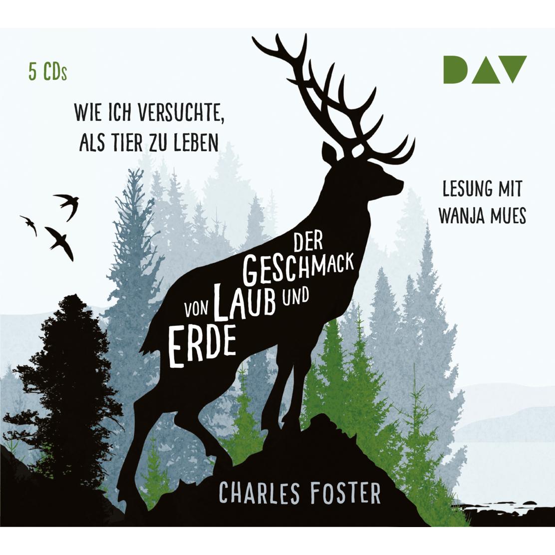 Der Geschmack von Laub und Erde. Wie ich versuchte, als Tier zu leben, Hörbücher von Charles Foster