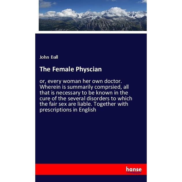 The Female Physcian, Fachbücher von John Ball