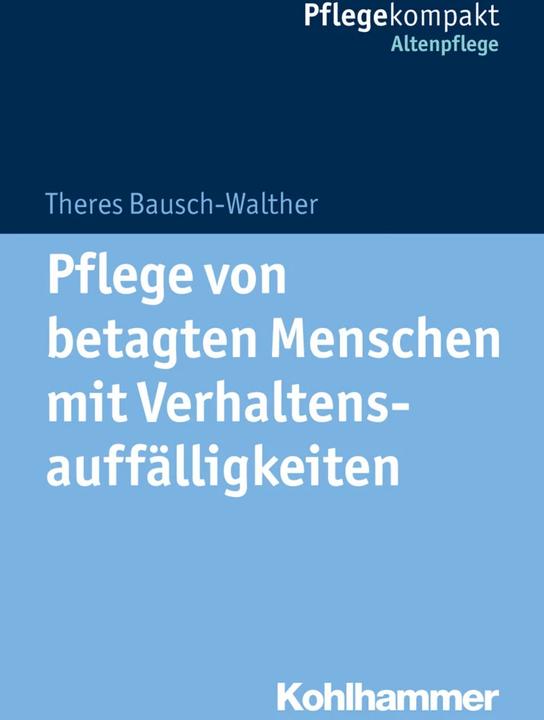 Produktbild Pflege von betagten Menschen mit Verhaltensauffälligkeiten (Deutsch, Theres Bausch-Walther, 2018)