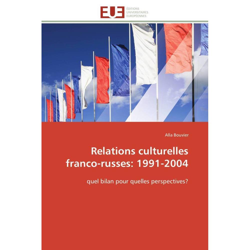 Relations culturelles franco-russes: 1991-2004, Fachbücher von Alla Bouvier