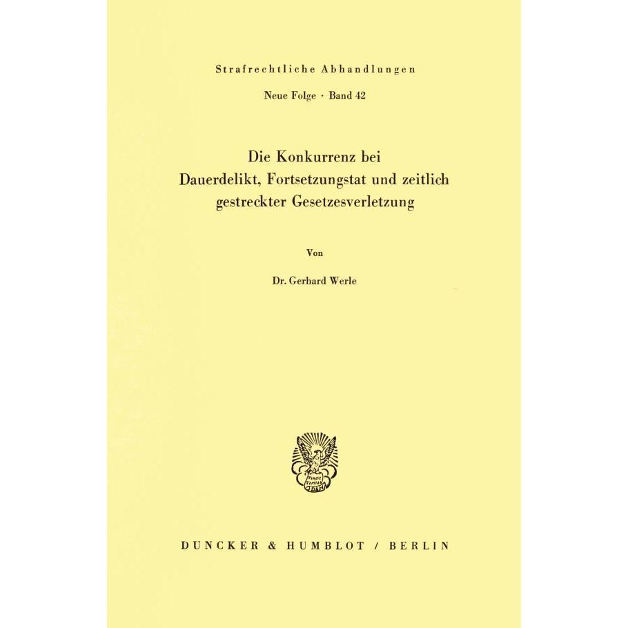 Die Konkurrenz bei Dauerdelikt, Fortsetzungstat und zeitlich gestreckter Gesetzesverletzung., Fachbücher von Gerhard Wer...