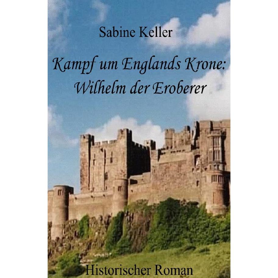 Keller:Kampf um Englands Krone: Wilhelm, Belletristik von Sabine Keller