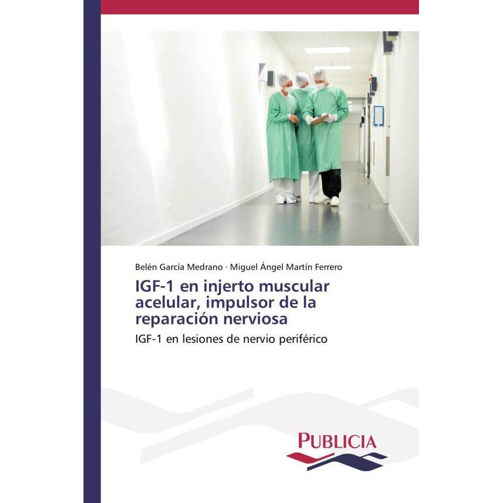 IGF-1 en injerto muscular acelular, impulsor de la reparación nerviosa, Fachbücher von Miguel Angel Martín Ferrero, Belé...