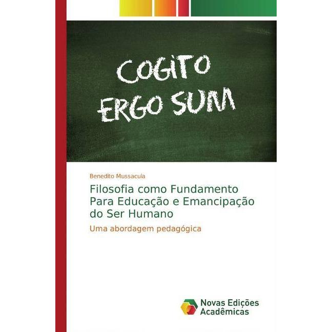 Filosofia como Fundamento Para Educação e Emancipação do Ser Humano, Sachbücher von Benedito Mussacula