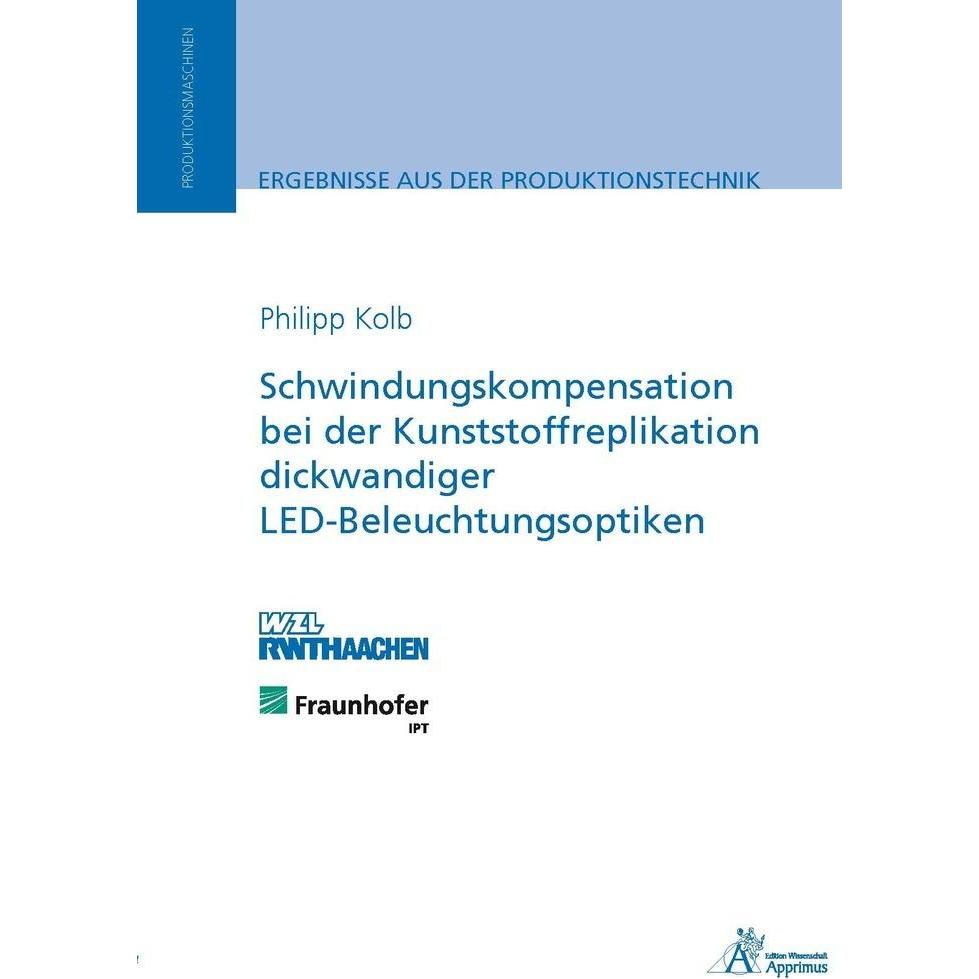 Schwindungskompensation bei der Kunststoffreplikation dickwandiger LED-Beleuchtungsoptiken, Fachbücher von Philipp Rüdig...