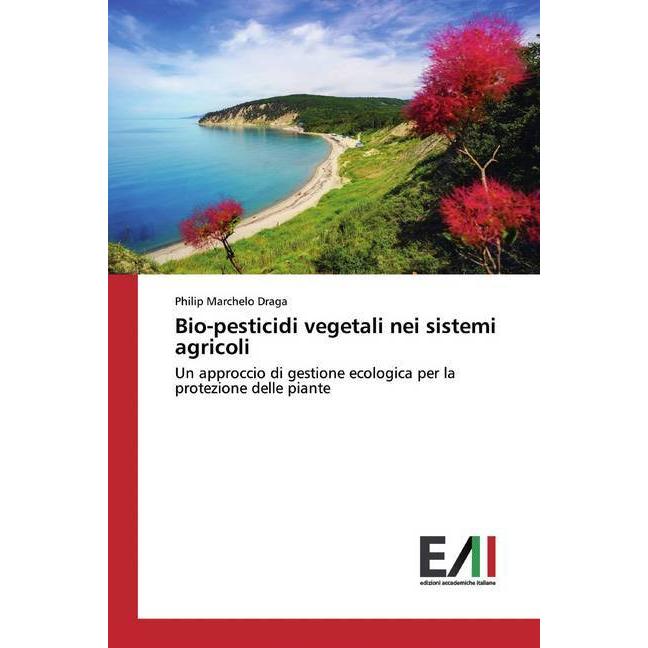 Bio-pesticidi vegetali nei sistemi agricoli, Fachbücher von Philip Marchelo Draga