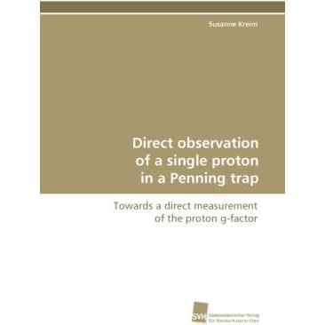 Direct observation of a single proton in a Penning trap, Fachbücher von Susanne Kreim