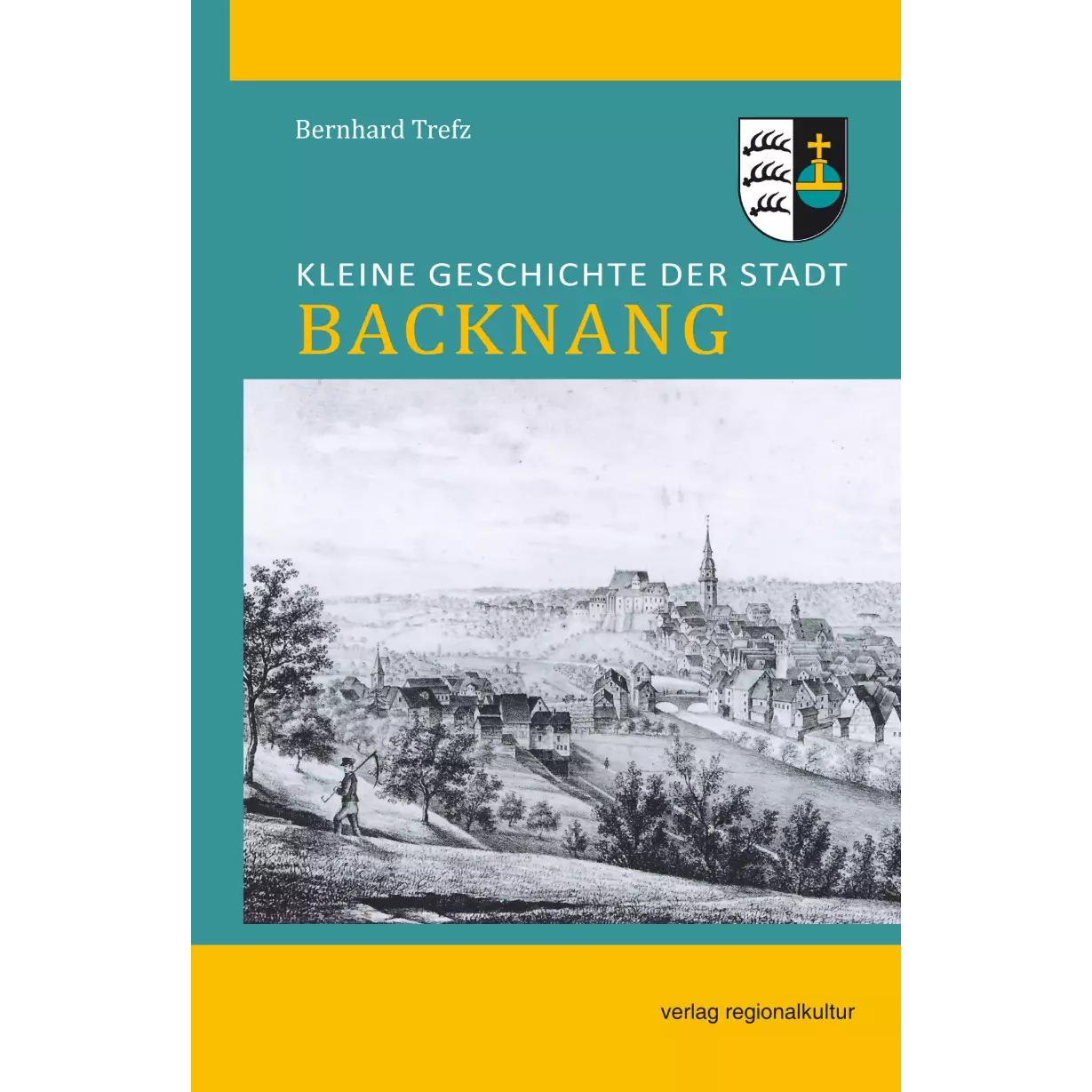 Kleine Geschichte der Stadt Backnang, Sachbücher von Bernhard Trefz