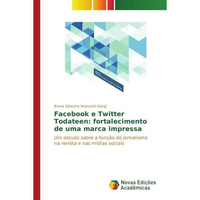 Facebook e Twitter Todateen: fortalecimento de uma marca impressa, Fachbücher von Bruna Silvestre Innocenti Giorgi