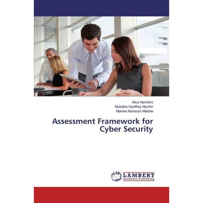 Assessment Framework for Cyber Security, Fachbücher von Alice Nambiro, Matoke Nahason Matoke, Muketha Geoffrey Muchiri