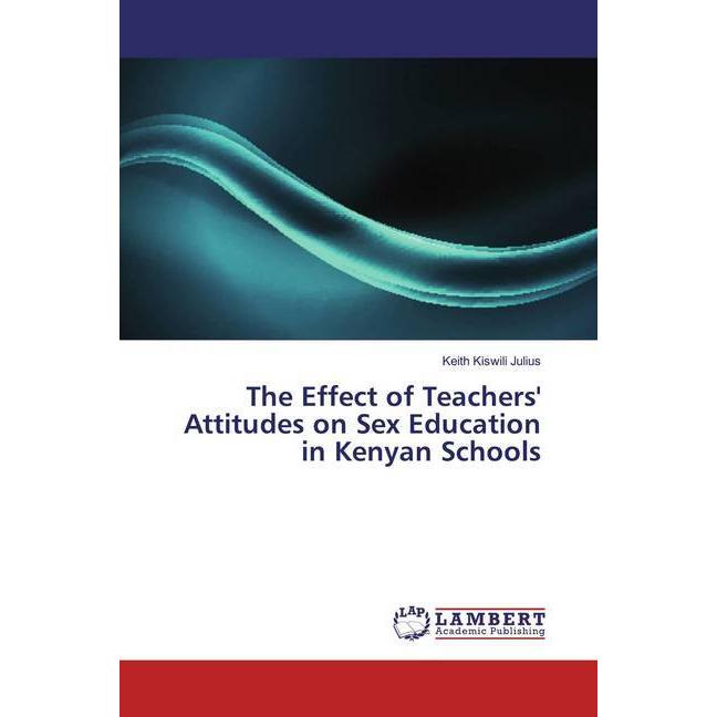 The Effect of Teachers' Attitudes on Sex Education in Kenyan Schools, Fachbücher von Keith Kiswili Julius