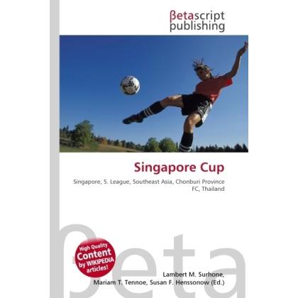 Singapore Cup, Ratgeber von Lambert M. Surhone, Miriam T. Timpledon, Susan F. Marseken