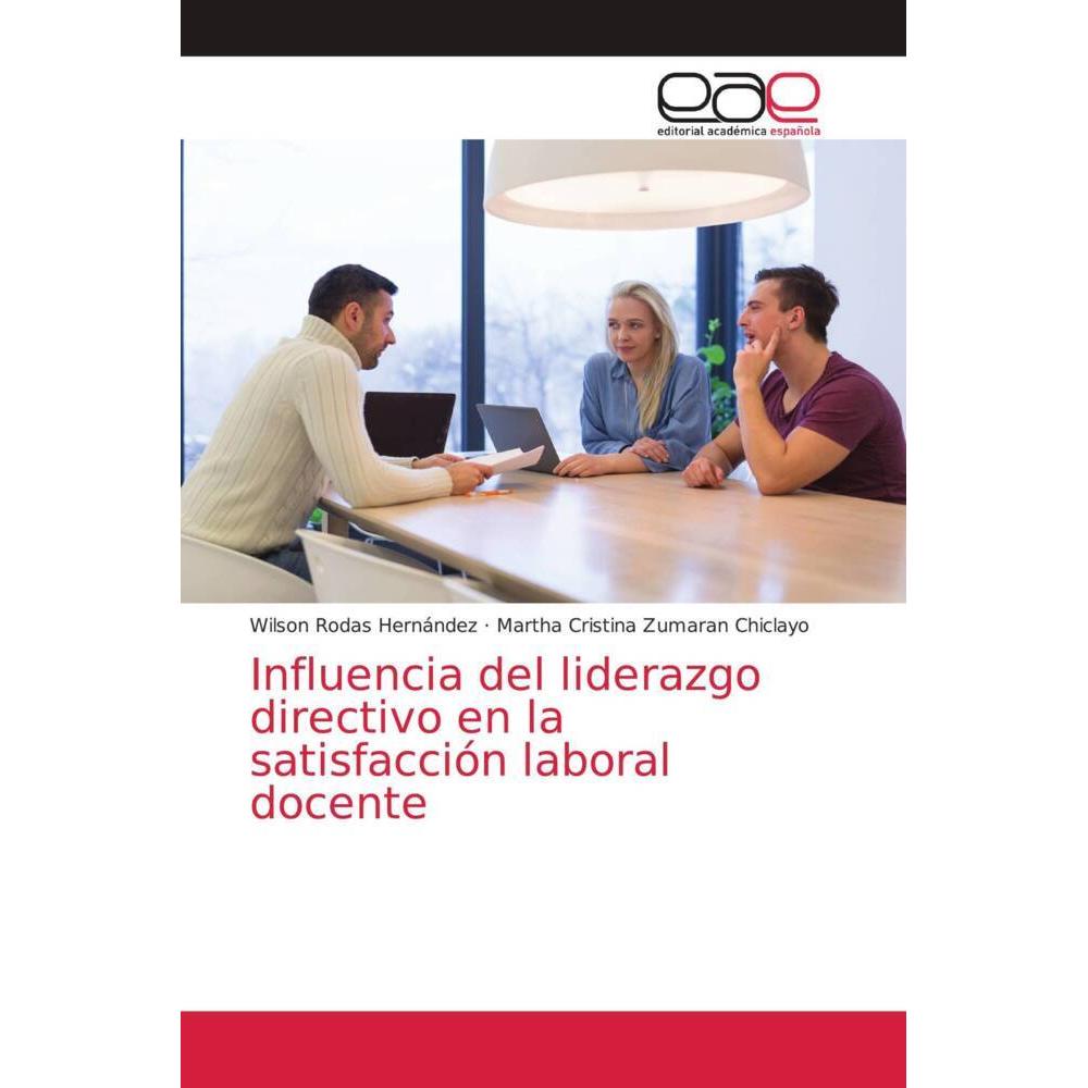 Influencia del liderazgo directivo en la satisfacción laboral docente, Fachbücher von Martha Cristina Zumaran Chiclayo, ...
