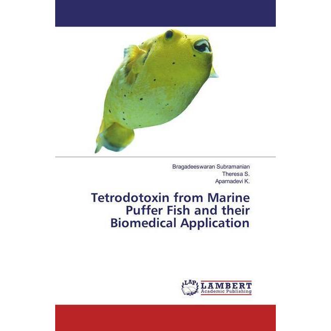 Tetrodotoxin from Marine Puffer Fish and their Biomedical Application, Fachbücher von Aparnadevi K., Theresa S., Bragade...