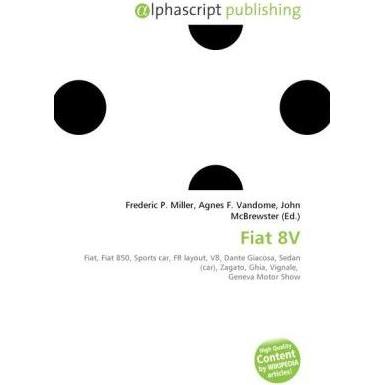 Fiat 8V, Ratgeber von Agnes F. Vandome, Frederic P. Miller, John McBrewster