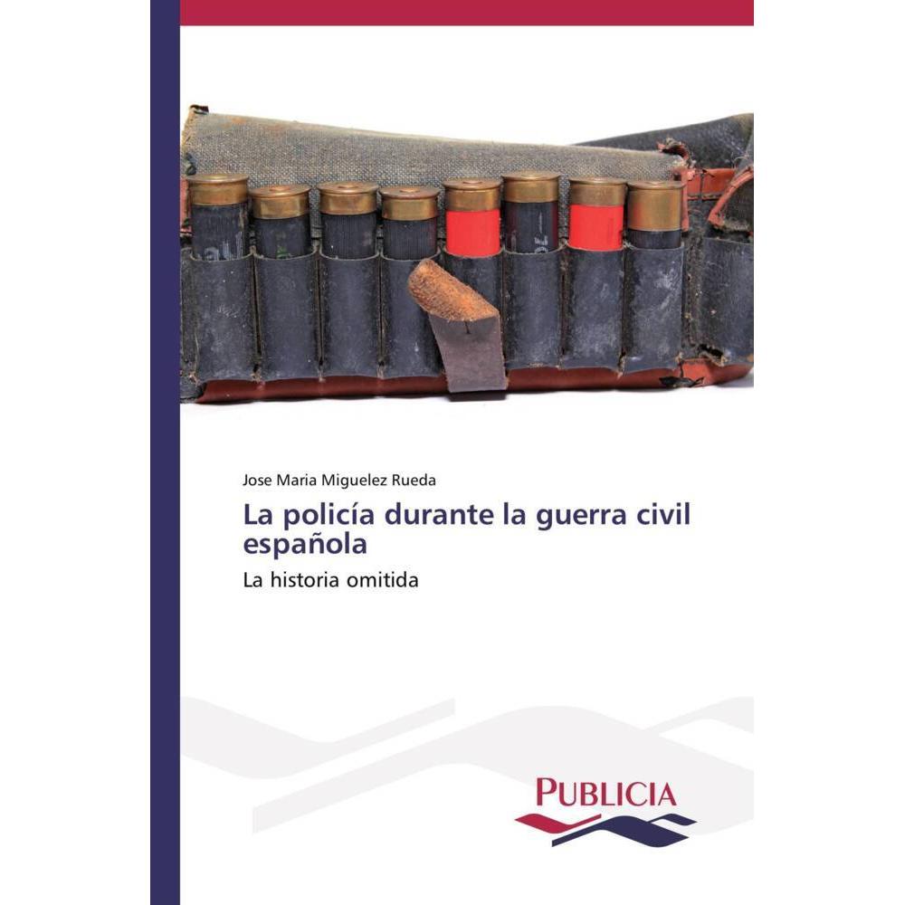 La policía durante la guerra civil española, Fachbücher von Jose Maria Miguelez Rueda