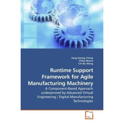 Runtime Support Framework for Agile Manufacturing Machinery, Fachbücher von Philip Moore, Chi Biu, Seng Kwong Chong