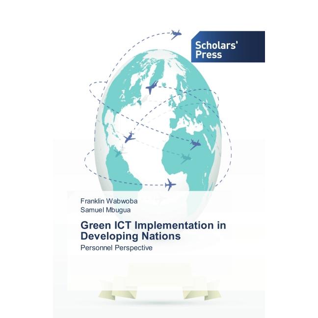 Green ICT Implementation in Developing Nations, Fachbücher von Samuel Mbugua, Franklin Wabwoba