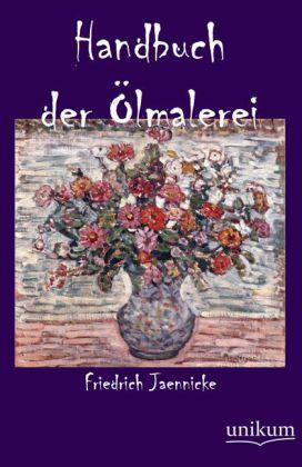 Produktbild Handbuch der Ölmalerei (Deutsch, Friedrich Jaennicke, 2011)