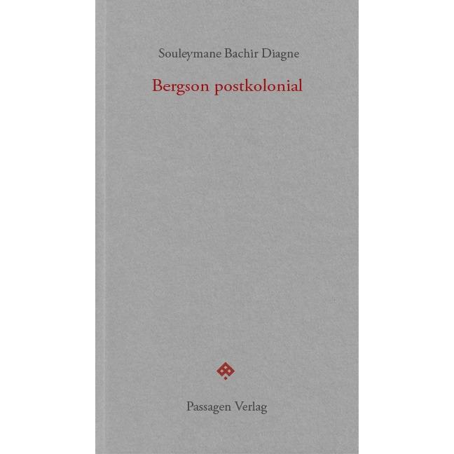 Bergson postkolonial, Sachbücher von Souleymane Bachir Diagne