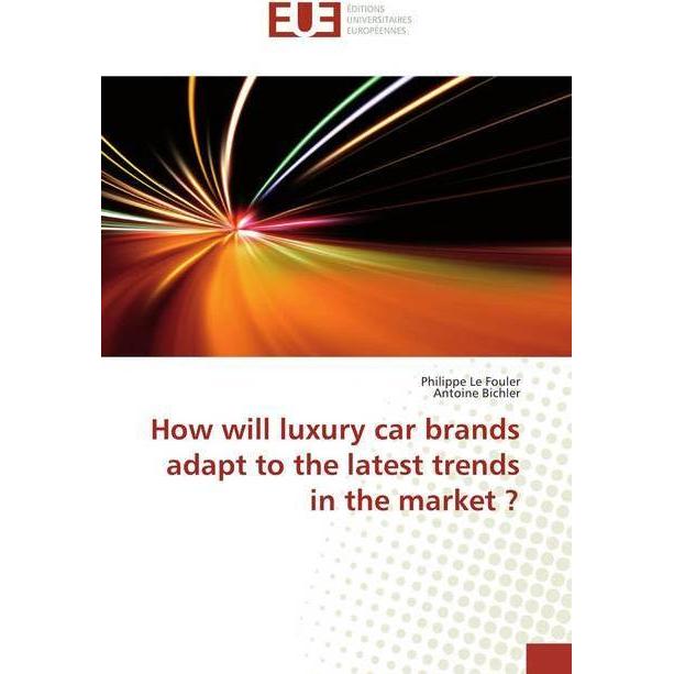 How will luxury car brands adapt to the latest trends in the market?, Ratgeber von Antoine Bichler, Philippe Le Fouler