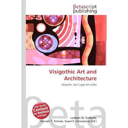Visigothic Art and Architecture, Fachbücher von Lambert M. Surhone, Miriam T. Timpledon, Susan F. Marseken