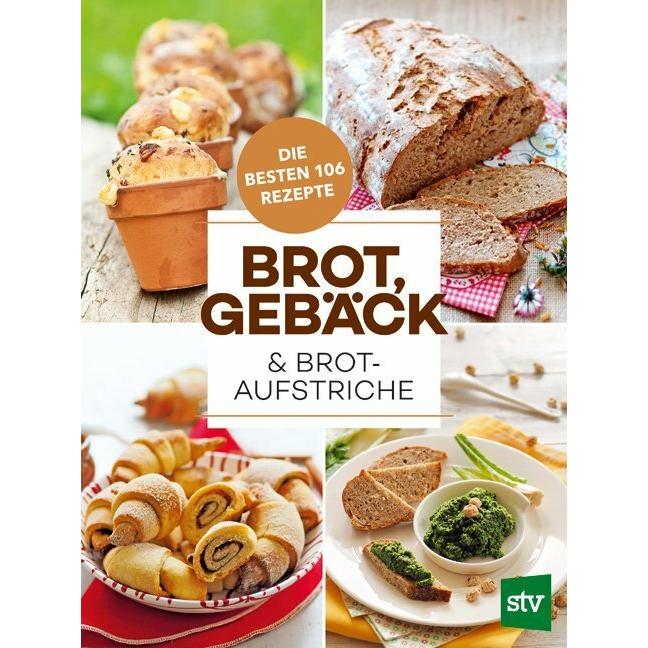 Brot, Gebäck & Brotaufstriche, Ratgeber von Leopold Stocker Verlag