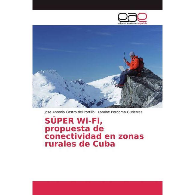 SÚPER Wi-Fi, propuesta de conectividad en zonas rurales de Cuba, Fachbücher von Loraine Perdomo Gutierrez, Jose Antonio ...