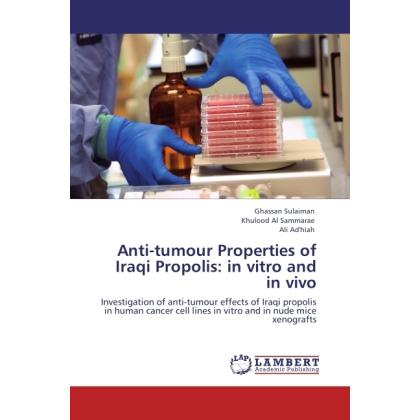 Anti-tumour Properties of Iraqi Propolis: in vitro and in vivo, Fachbücher von Khulood Al Sammarae, Ali Ad'hiah, Ghassan...