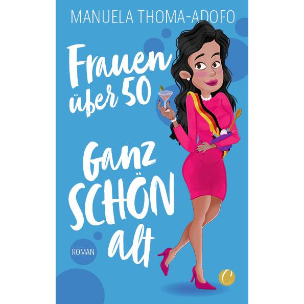 Frauen über 50 – Ganz SCHÖN alt, Belletristik von Manuela Thoma-Adofo