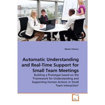 Automatic Understanding and Real-Time Support for Small Team Meetings, Fachbücher von Martin Schnorr