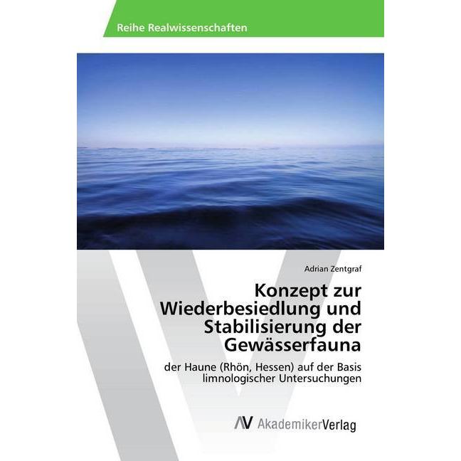 Konzept zur Wiederbesiedlung und Stabilisierung der Gewässerfauna, Fachbücher von Adrian Zentgraf
