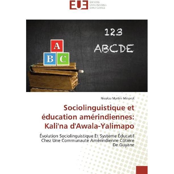 Sociolinguistique et éducation amérindiennes: Kali'na d'Awala-Yalimapo, Fachbücher von Nicolas Martin-Minaret