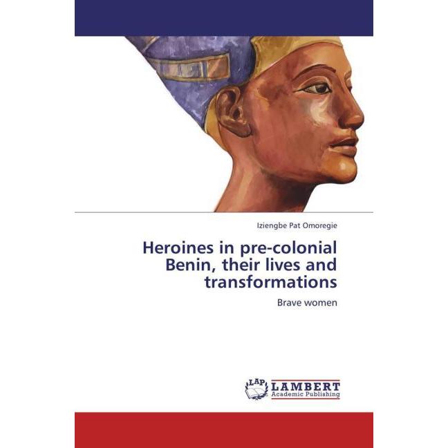Heroines in pre-colonial Benin, their lives and transformations, Fachbücher