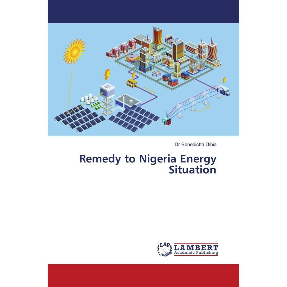 Remedy to Nigeria Energy Situation, Fachbücher von Dr Benedictta Dibia