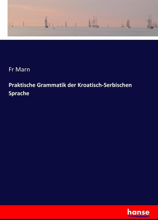 Produktbild Praktische Grammatik der Kroatisch-Serbischen Sprache (Deutsch, Fr Marn, 2017)
