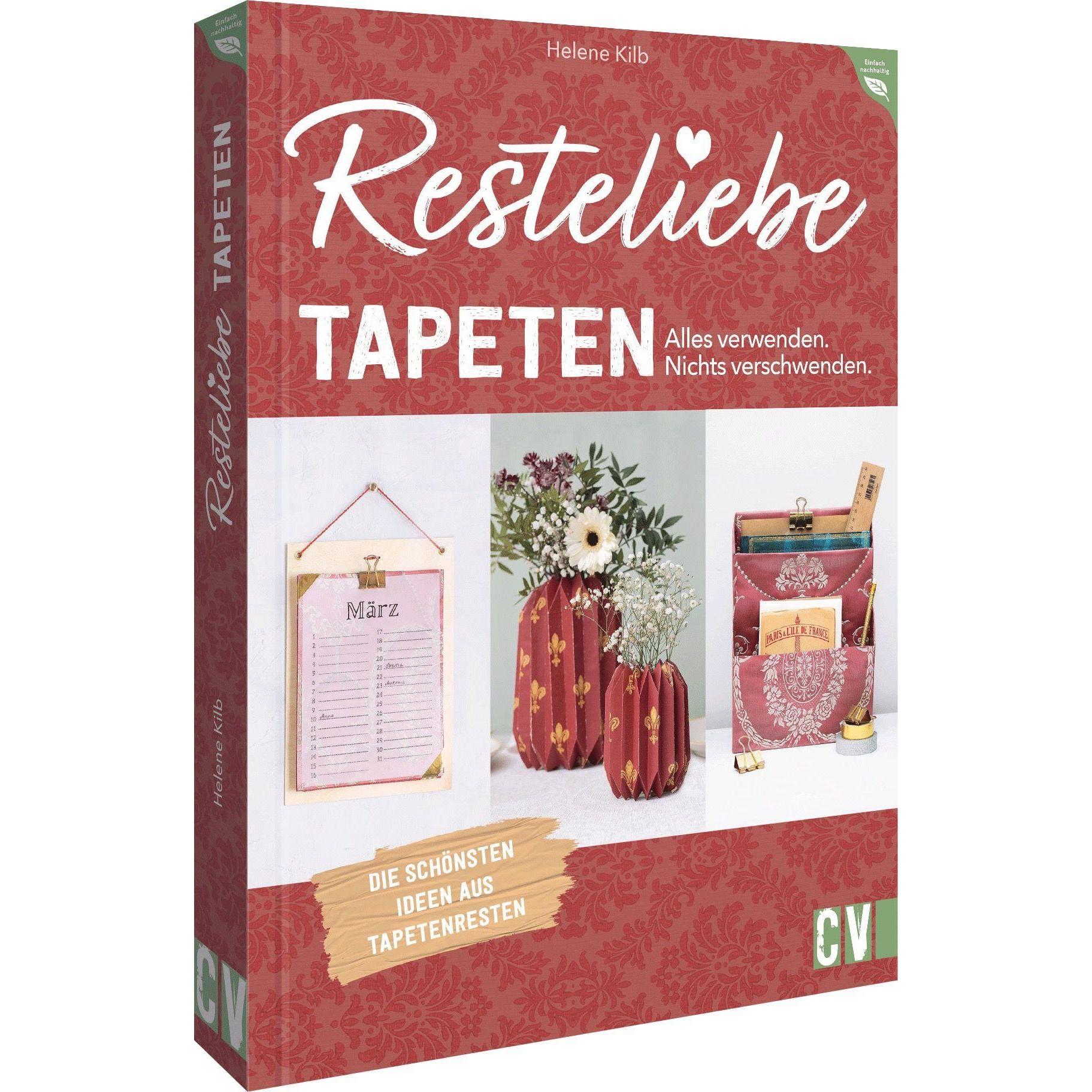 Resteliebe Tapeten – Alles verwenden. Nichts verschwenden, Ratgeber von Helene Kilb