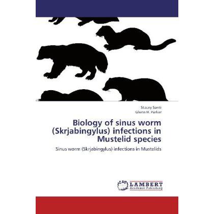 Biology of sinus worm (Skrjabingylus) infections in Mustelid species, Fachbücher von Glenn Parker, Stephanie Farkouh, St...